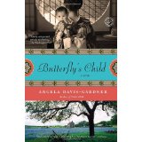 Butterfly's Child by Angela Davis-Gardner: This spectacular novel manages to be many things at once: an exploration of race and difference; a viscerally tragic love story; a sweeping, authoritative portrait of late 19th century Midwestern life; a poignant inquiry into the burdens and hardships of women; and a clever reimagining of Puccini’s opera.—Jennifer Egan, Pulitzer Prize-winning author of A Visit from the Goon Squad